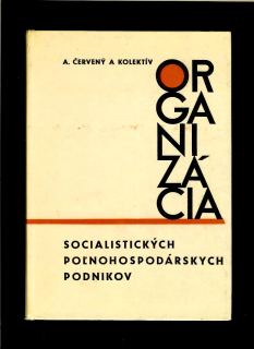 Andrej Červený a kol.: Organizácia socialistických poľnohospodárskych podnikov /1967/