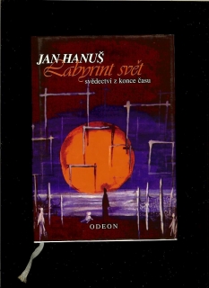 Jan Hanuš: Labyrint svět. Svědectví z konce času 