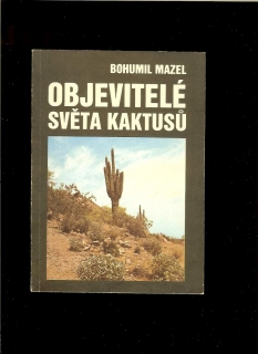 Bohumil Mazel: Objavitelé světa kaktusů
