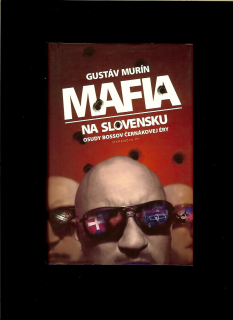 Gustáv Murín: Mafia na Slovensku. Osudy bossov Černákovej éry